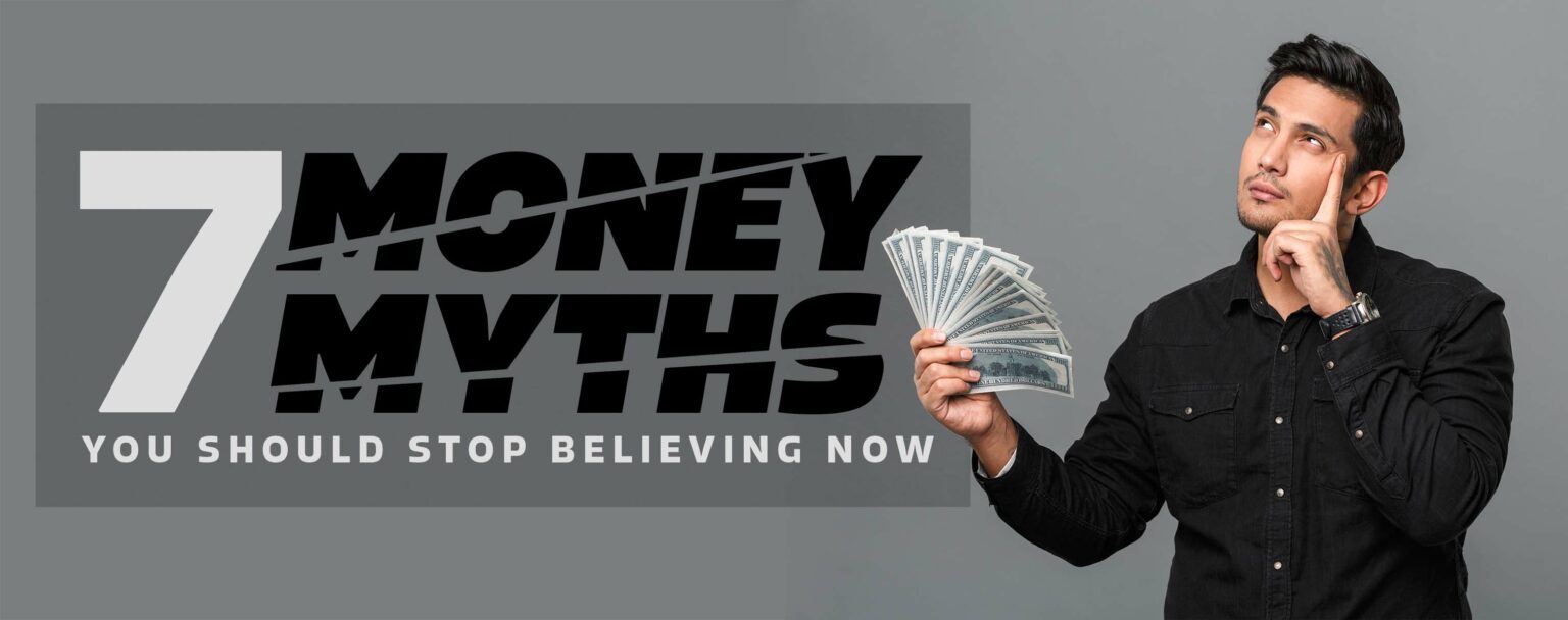 7 Money Myths You Need to Stop Believing Now