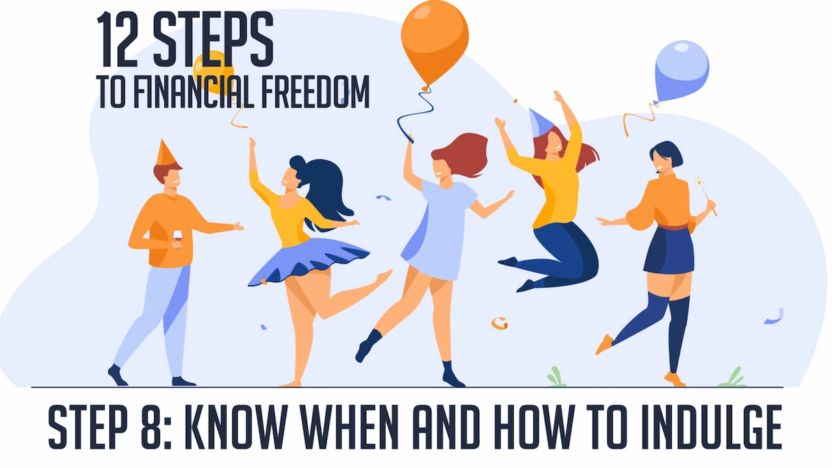 12 Steps to Financial Freedom. -8 Know When and How to Indulge