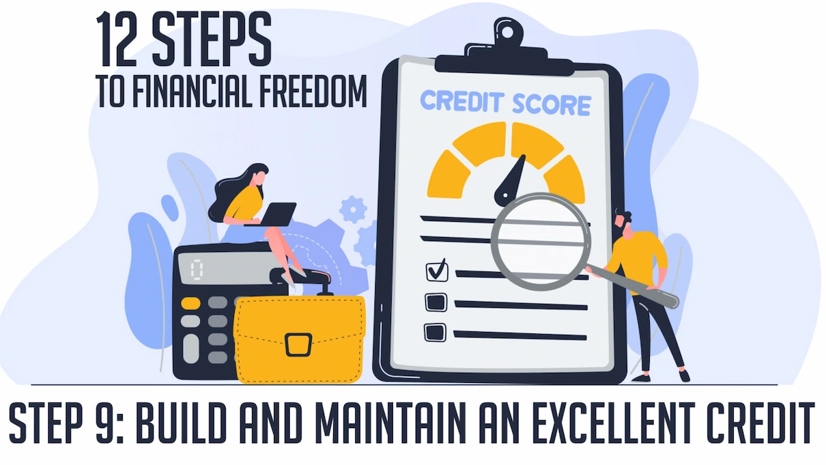 12 Steps to Financial wellness STEP 9Build and Maintain an Excellent Credit score