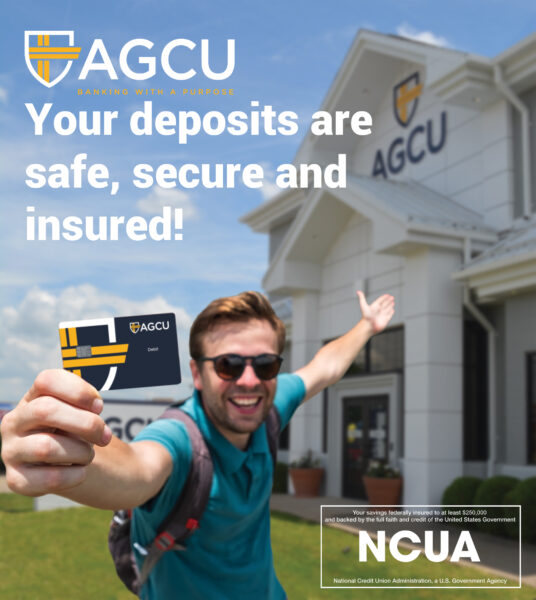 Your deposits are safe, secure and insured! NCUA