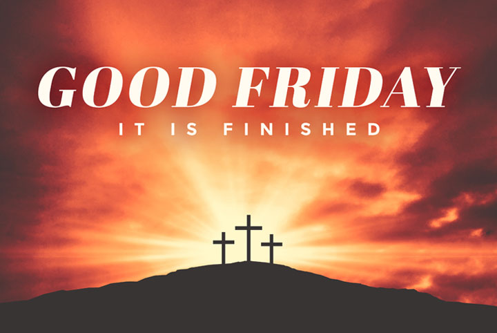 Good Friday
It Is Finished