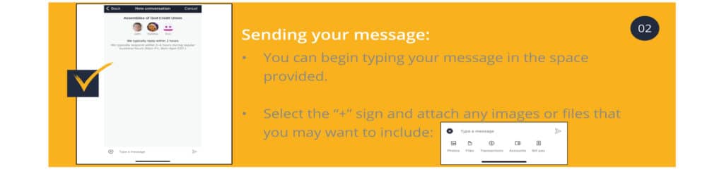 Sending your Message:
You can begin typing your message in the space provided.
Select the “+” sign and attach any images or files that you may want to include